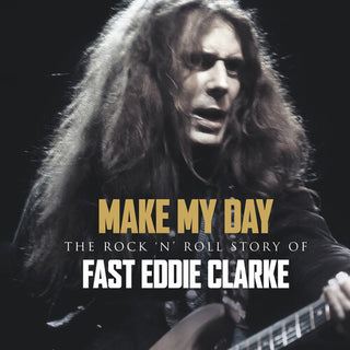 Fast Eddie Clarke- Make My Day - The Rock N Roll Story Of Eddie Clarke