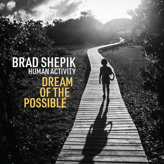 Brad Shepik- Human Activity: Dream of the Possible (PREORDER)