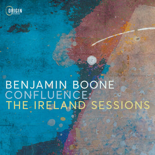 Benjamin Boone- Confluence: The Ireland Sessions