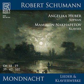 Angelika Huber- Mondnacht - Lieder und Klavierwerke von Robert Schumann