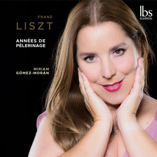 Miriam Gomez Moran- Liszt: Annees de Pelerinage (PREORDER)