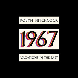 Robyn Hitchcock- 1967: Vacations In The Past (PREORDER)