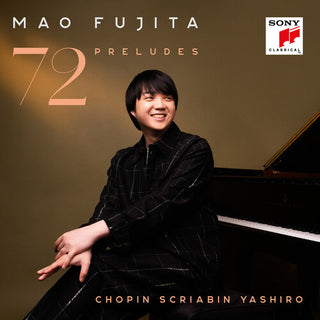 Mao Fujita- Chopin, Scriabin & Yashiro: 72 Preludes (PREORDER)