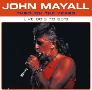 John Mayall- Through The Years Live 60's To 80's (PREORDER)