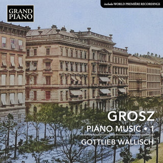 Gottlieb Wallisch- Grosz: Piano Music, Vol. 1