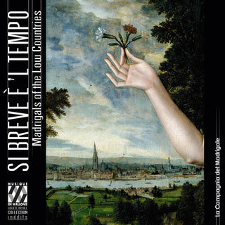 La Compagnia del Madrigale- Si breve e 'l tempo - Madrigals in the Low Countries (PREORDER)