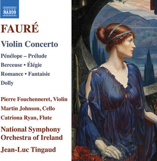 Pierre Fouchenneret- Faure: Violin Concerto; Penelope; Prelude; Berceuse; Elegie; Romance; Fantaisie; Dolly