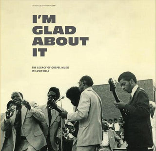 Various Artists- I'm Glad About It: The Legacy of Gospel Music in Louisville (Various Artists) (PREORDER)