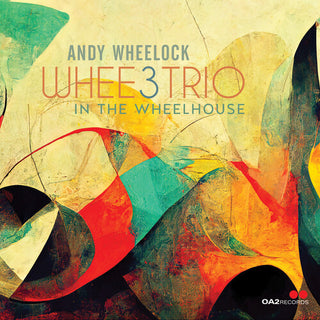 Andy Wheelock- Whee3Trio: In the Wheelhouse (PREORDER)