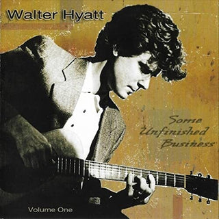 Walter Hyatt- Some Unfinished Business Vol. 1