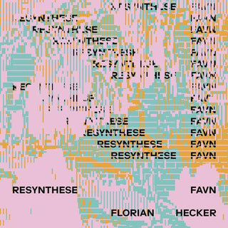 Florian Hecker- Resynthese Favn