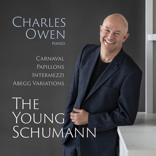 Charles Owen- The Young Schumann - Carnaval, Op. 9; Papillons, Op. 2; Intermezzi, Op. 4; Abegg Variations, Op. 1