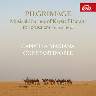 Cappella Mariana- Pilgrimage - Musical Journey of Krystof Harant to Jerusalem (Circa 1600)