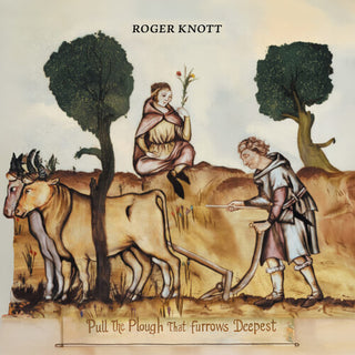 Roger Knott- Pull the Plough That Furrows Deepest