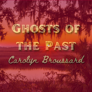 Carolyn Broussard- Ghosts Of The Past (PREORDER)