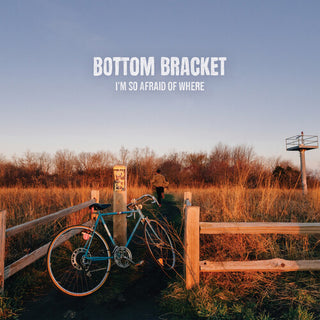 Bottom Bracket- I'm So Afraid of Where