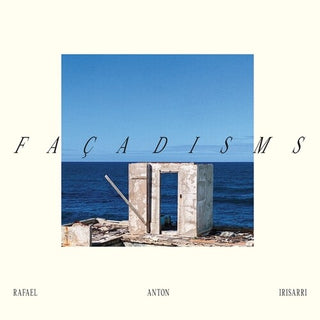 Rafael Anton Irisarri- Facadisms