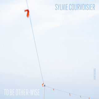 Sylvie Courvoisier- To Be Other-Wise (PREORDER)