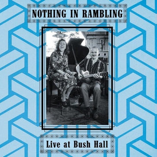 Nothing in Rambling- Live At Bush Hall (PREORDER)