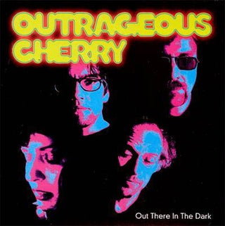 Outrageous Cherry- Out There In The Dark