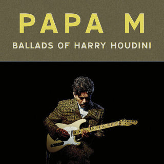 Papa M- Ballads Of Harry Houdini (PREORDER)