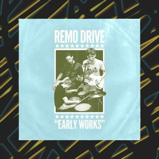 Remo Drive- Early Works