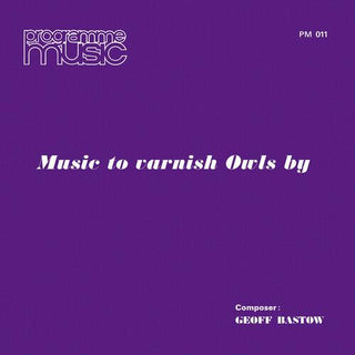 Geoff Bastow- Music To Varnish Owls By (PREORDER)