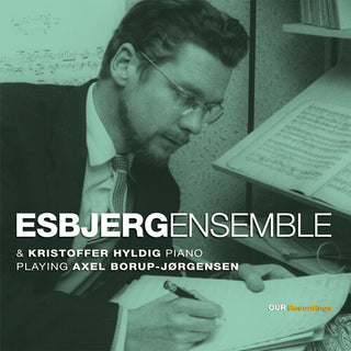 Axel Borup-Jorgensen- Esbjergensemble & Kristoffer Hyldig, Piano, Playing Axel Borup-Jorgensen