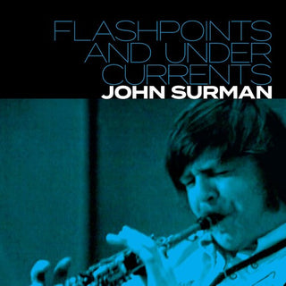 John Surman- Flashpoints and Undercurrents