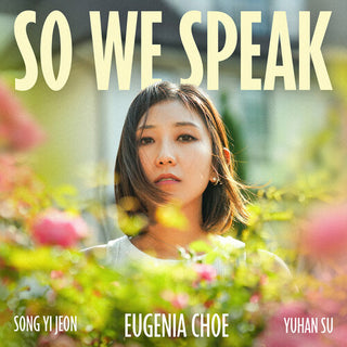 Eugenia Choe- So We Speak