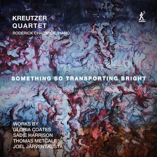 The Kreutzer Quartet- Something So Transporting Bright