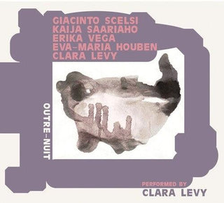 Clara Levy- Outre-Nuit: Performing Scelsi, Saariaho, Vega, Houben