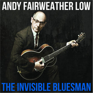 Andy Fairweather Low- The Invisible Bluesman