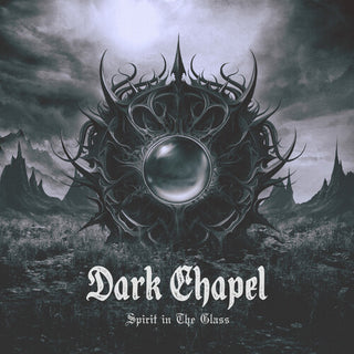 Dark Chapel- Spirit in the Glass