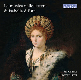 the album cover for Brumel / Cara / Frottolisti - Music & Musicians In Isabella D Este S Letters
