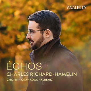 Charles Richard-Hamelin- Chopin, Granados & Albeniz: Echos