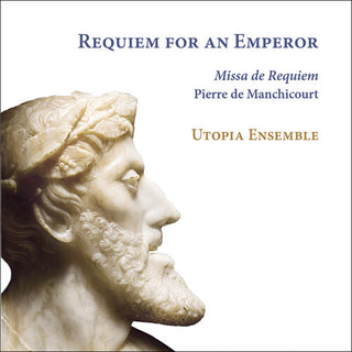 Utopia Ensemble- Manchicourt: Requiem for an Emperor (CD)