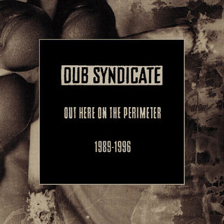 Dub Syndicate- Out Here On The Perimeter 1989-1996 (PREORDER)