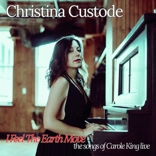 Christina Custode- I Feel The Earth Move: The Songs Of Carole King Live