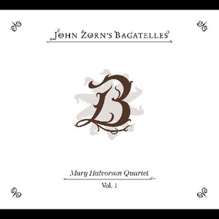 John Zorn with Mary Halvorson- John Zorn's The Bagatelles Vol. 1