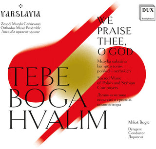 Varslavia- WE PRAISE THEE, O GOD - Sacred Music of Polish & Serbian Composers (PREORDER)