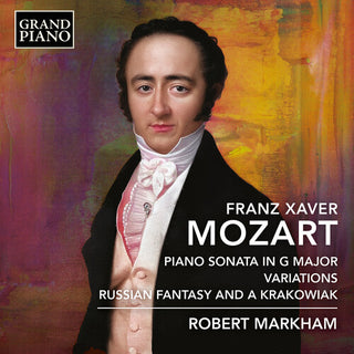 Robert Markham- F.X. Mozart: Piano Sonata in G Major; Variations; Russian Fantasy & A Krakowiak