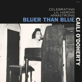 Caili O'Doherty- Bluer Than Blue: Celebrating Lil Hardin Armstrong (PREORDER)