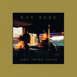 Say Zuzu- Take These Turns (PREORDER)