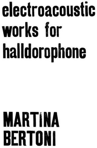 Martina Bertoni- Electroacoustic Works For Halldorophone (PREORDER)