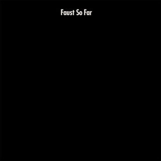 Faust- So Far