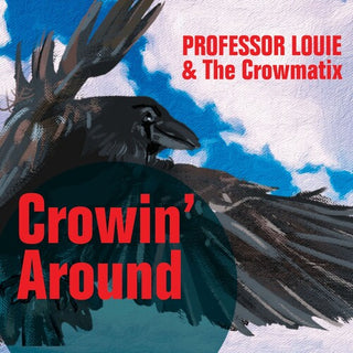 Professor Louie & The Crowmatix- Crowin' Around (PREORDER)