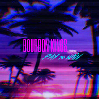 Bourbon Kings- Pay To Win (PREORDER)