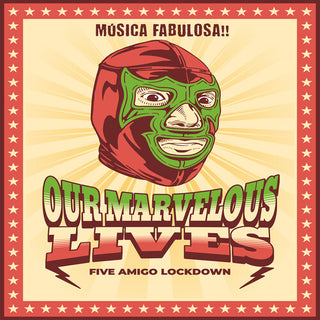 Our Marvelous Lives- Five Amigo Lockdown