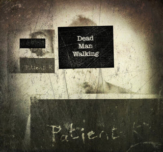 Patient K- Dead Man Walking (PREORDER)